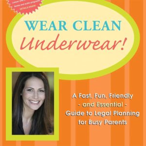wear clean underwear! a fast, fun, friendly - and essential - guide to legal planning for busy parents
